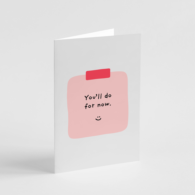 You'll Do For Now Card