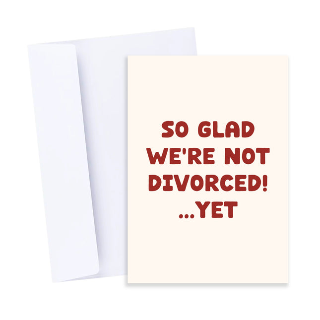 So Glad We're Not Diverced...Yet Card