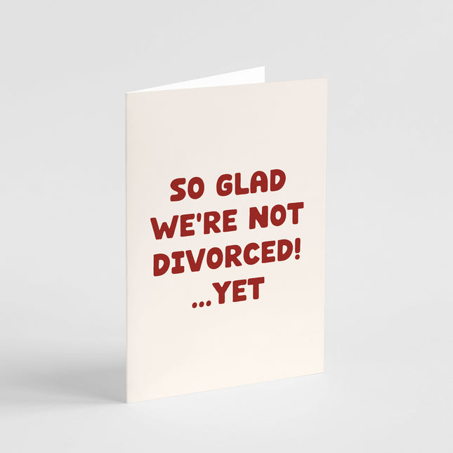 So Glad We're Not Diverced...Yet Card
