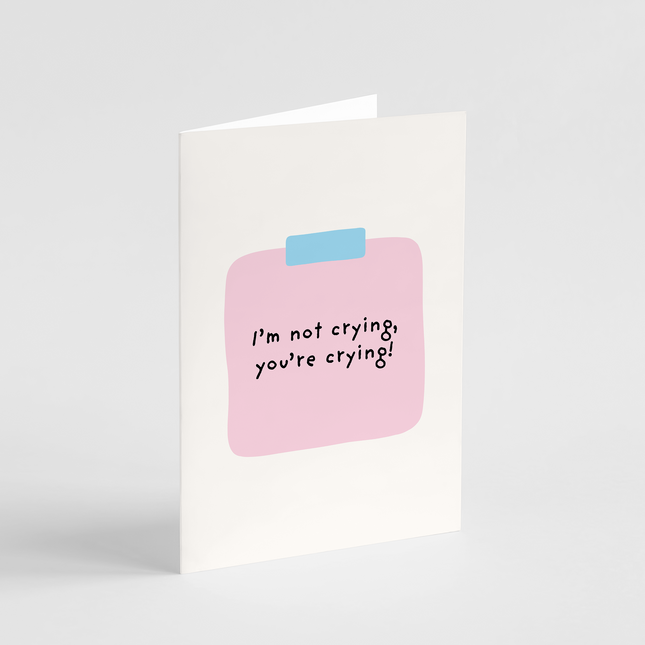 I'm Not Crying, You're Crying Card