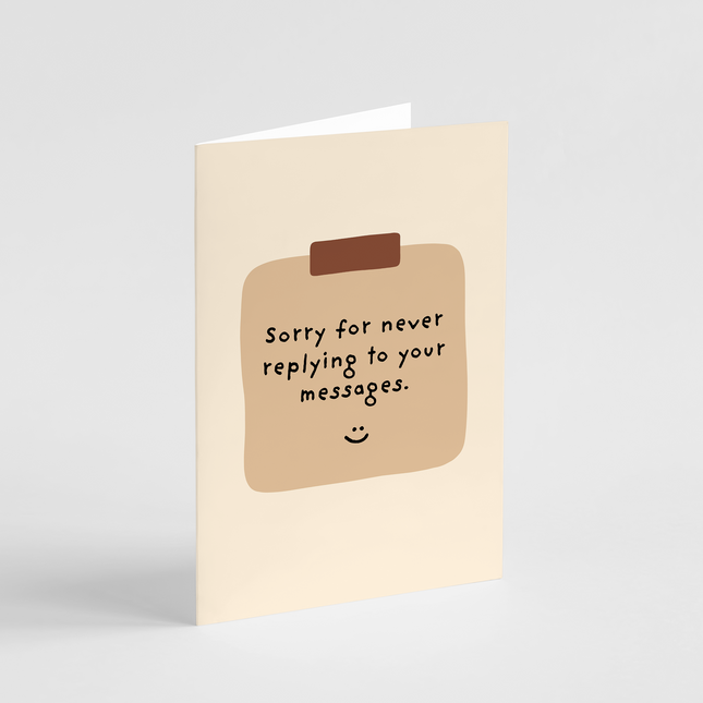 Sorry For Never Replying To Your Messages Card
